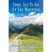 Come, Let Us Go Up the Mountain of the Lord: A Journey to Glory through Intimacy with the Lord