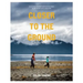 Closer to the Ground: An Outdoor Family's Year on the Water, in the Woods and at the Table