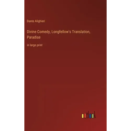 Divine Comedy, Longfellow's Translation, Paradise: in large print