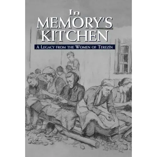 In Memory's Kitchen: A Legacy from the Women of Terezin