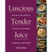 Luscious, Tender, Juicy: Recipes for Perfect Texture in Dinners, Desserts, and More