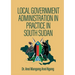 Local Government Administration in Practice in South Sudan