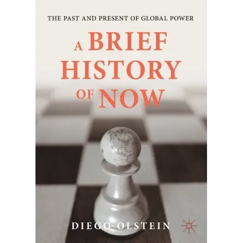 A Brief History of Now: The Past and Present of Global Power