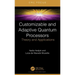 Customizable and Adaptive Quantum Processors: Theory and Applications