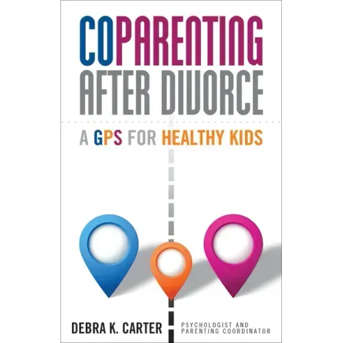 Coparenting After Divorce: A GPS for Healthy Kids