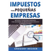 Impuestos para Pequeñas Empresas: Métodos y estrategias avanzados para gestionar los impuestos de su negocio de manera eficiente
