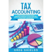 Tax Accounting: A Guide for Small Business Owners Wanting to Understand Tax Deductions, and Taxes Related to Payroll, LLCs, Self-Emplo
