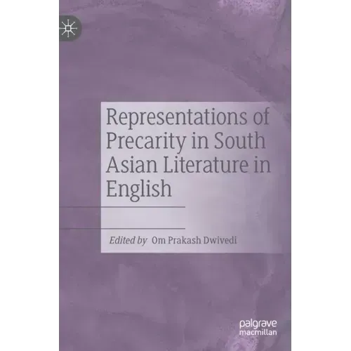 Representations of Precarity in South Asian Literature in English