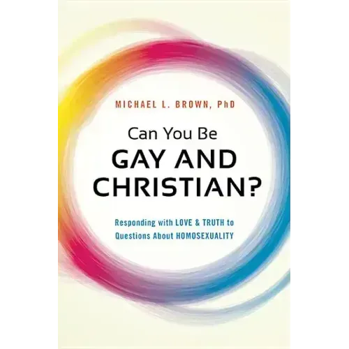 Can You Be Gay and Christian?: Responding with Love and Truth to Questions about Homosexuality