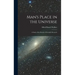 Man's Place in the Universe: A Study of the Results of Scientific Research