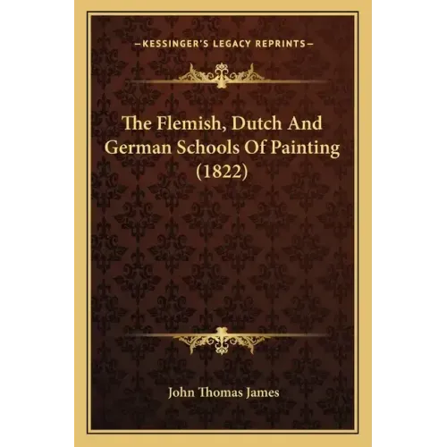 The Flemish, Dutch And German Schools Of Painting (1822)