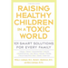Raising Healthy Children in a Toxic World: 101 Smart Solutions for Every Family