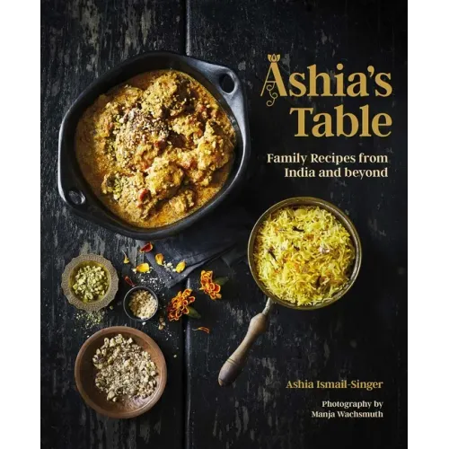 Ashia's Table: Family Recipes from India and Beyond