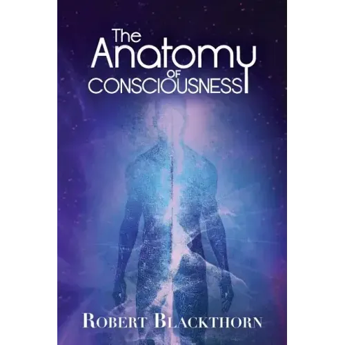 The Anatomy of Consciousness