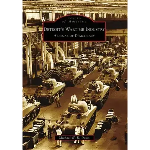 Detroit's Wartime Industry: Arsenal of Democracy