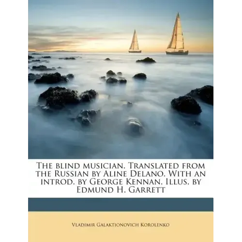 The Blind Musician. Translated from the Russian by Aline Delano. with an Introd. by George Kennan. Illus. by Edmund H. Garrett