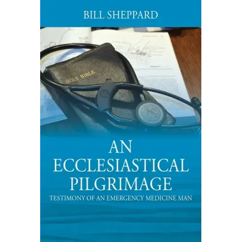 An Ecclesiastical Pilgrimage: Testimony of an Emergency Medicine Man