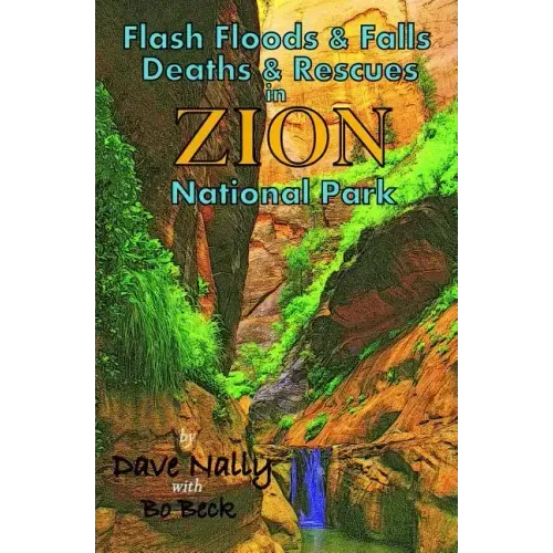 Flash Floods & Falls: Deaths & Rescues In Zion National Park
