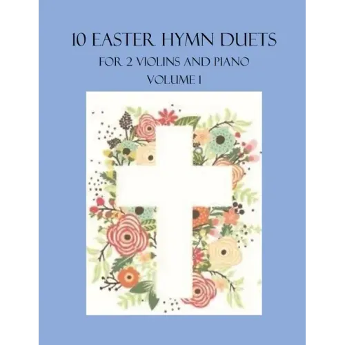 10 Easter Hymn Duets for 2 Violins and Piano: Volume 1