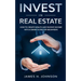 Invest In Real Estate: How to Create Wealth and Passive Income With a Smart Guide for Beginners