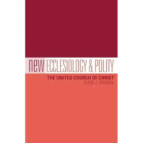 New Ecclesiology & Polity: The United Church of Christ