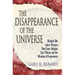 The Disappearance of the Universe: Straight Talk about Illusions, Past Lives, Religion, Sex, Politics, and the Miracles of Forgiveness