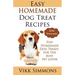 Easy Homemade Dog Treat Recipes: Fun Homemade Dog Treats for the Busy Pet Lover