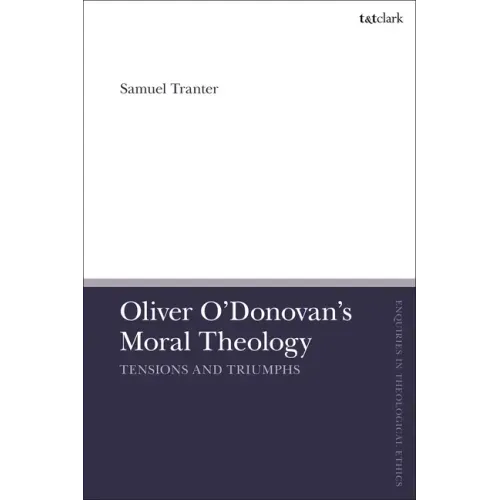 Oliver O'Donovan's Moral Theology: Tensions and Triumphs