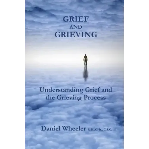 Grief and Grieving: Understanding Grief and the Grieving Process