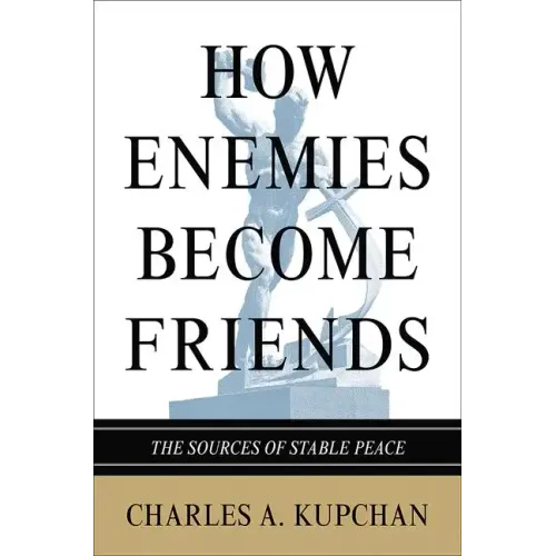 How Enemies Become Friends: The Sources of Stable Peace
