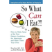 So What Can I Eat!: How to Make Sense of the New Dietary Guidelines for Americans and Make Them Your Own