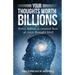Your Thoughts Worth Billions: Every billion is created first at your thought level