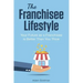 The Franchisee Lifestyle: Your Future as a Franchisee is Better Than You Think