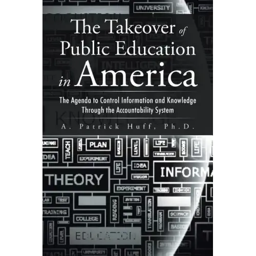 The Takeover of Public Education in America: The Agenda to Control Information and Knowledge Through the Accountability System