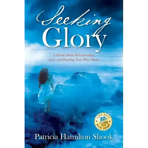 Seeking Glory: A Novel About Relationships, Loss, and Finding Your Way Home