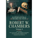 The Collected Supernatural and Weird Fiction of Robert W. Chambers: Volume 4-Including One Novel 'The Hidden Children, ' and Two Short Stories of the