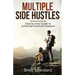 Multiple Side Hustles: Step by Step Guide to Achieving Financial Freedom