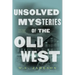 Unsolved Mysteries of the Old West