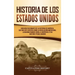 Historia de los Estados Unidos: Una guía fascinante de la historia de América, que incluye acontecimientos como la Revolución americana, la guerra fra