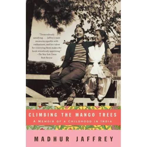 Climbing the Mango Trees: A Memoir of a Childhood in India (with Recipes)