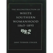 Reconstruction of White Southern Womanhood, 1865-1895