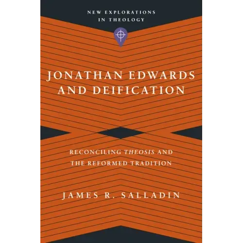 Jonathan Edwards and Deification: Reconciling Theosis and the Reformed Tradition