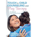Touch in Child Counseling and Play Therapy: An Ethical and Clinical Guide