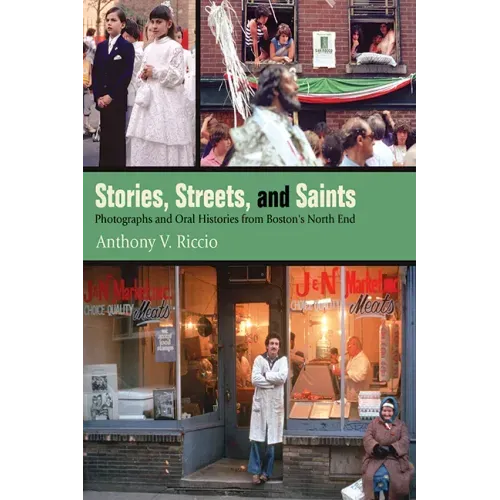 Stories, Streets, and Saints: Photographs and Oral Histories from Boston's North End