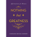 Nothing but Greatness: Affirmations for Women