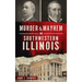 Murder and Mayhem in Southwestern Illinois