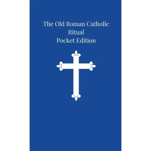 The Old Roman Catholic Ritual: Pocket Edition