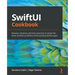 SwiftUI Cookbook: Discover solutions and best practices to tackle the most common problems while building SwiftUI apps