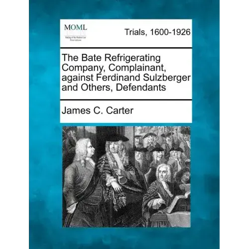 The Bate Refrigerating Company, Complainant, Against Ferdinand Sulzberger and Others, Defendants
