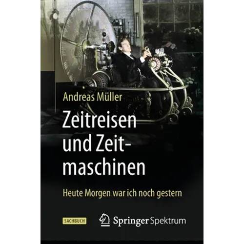 Zeitreisen Und Zeitmaschinen: Heute Morgen War Ich Noch Gestern